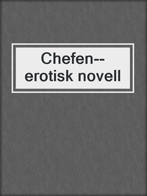 cover image of Chefen--erotisk novell