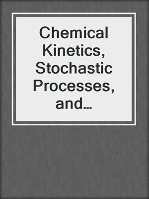 Chemical Kinetics, Stochastic Processes, and Irreversible Thermodynamics