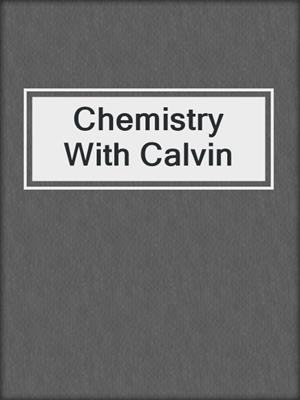 cover image of Chemistry With Calvin
