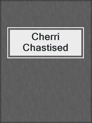 cover image of Cherri Chastised