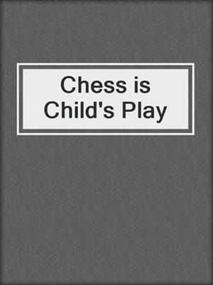 Chess is Child's Play