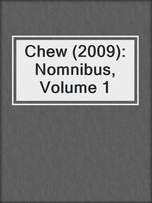 cover image of Chew (2009): Nomnibus, Volume 1
