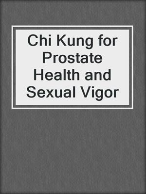 Chi Kung for Prostate Health and Sexual Vigor