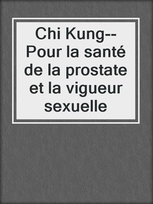 cover image of Chi Kung--Pour la santé de la prostate et la vigueur sexuelle