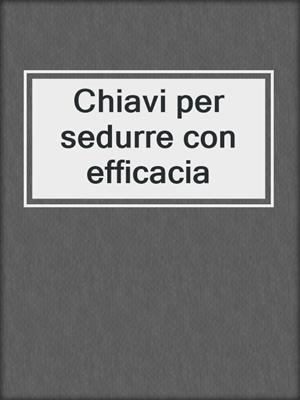 cover image of Chiavi per sedurre con efficacia