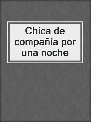 cover image of Chica de compañía por una noche