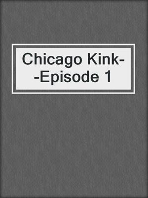 cover image of Chicago Kink--Episode 1
