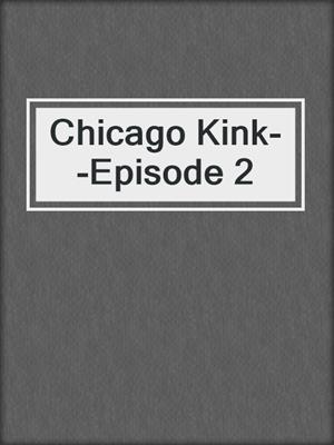 cover image of Chicago Kink--Episode 2