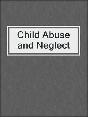 Child Abuse and Neglect