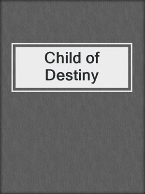 cover image of Child of Destiny