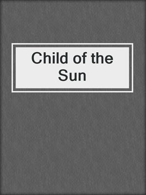 cover image of Child of the Sun