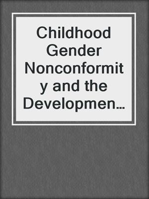 cover image of Childhood Gender Nonconformity and the Development of Adult Homosexuality