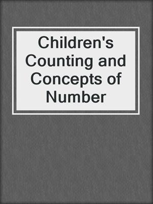Children's Counting and Concepts of Number