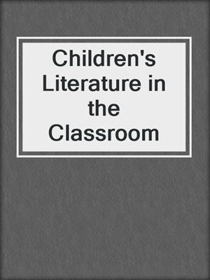 Children's Literature in the Classroom