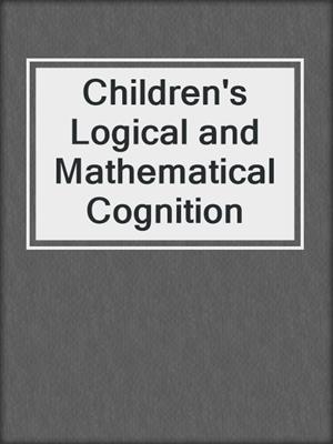 Children's Logical and Mathematical Cognition