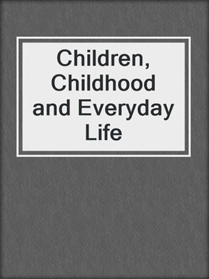 Children, Childhood and Everyday Life