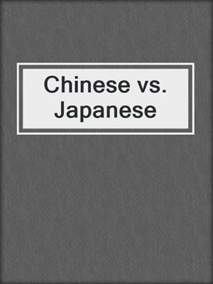Chinese vs. Japanese