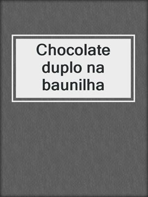 cover image of Chocolate duplo na baunilha