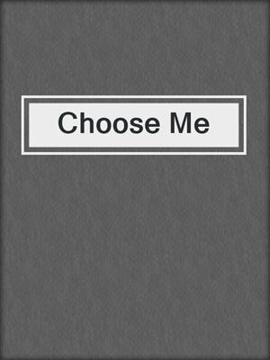 cover image of Choose Me