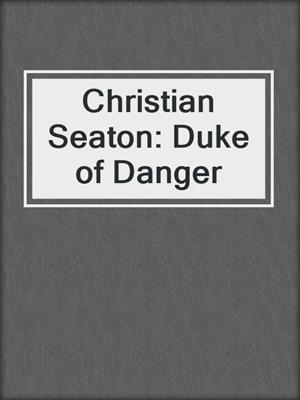 Christian Seaton: Duke of Danger