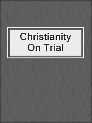 Christianity On Trial