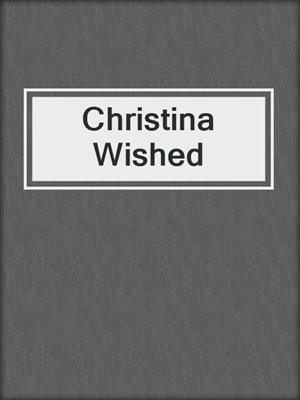 cover image of Christina Wished
