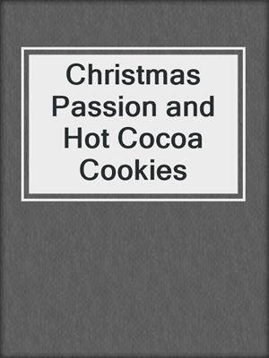cover image of Christmas Passion and Hot Cocoa Cookies