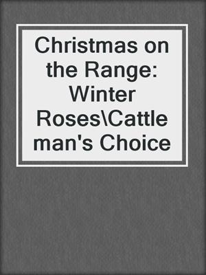 cover image of Christmas on the Range: Winter Roses\Cattleman's Choice