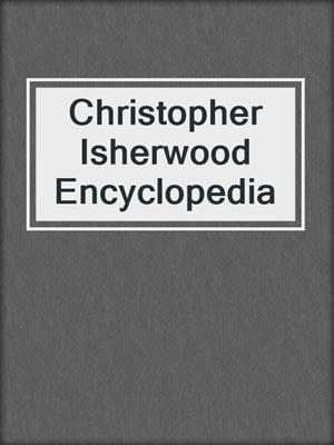 Christopher Isherwood Encyclopedia
