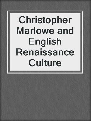 cover image of Christopher Marlowe and English Renaissance Culture