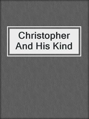 cover image of Christopher And His Kind