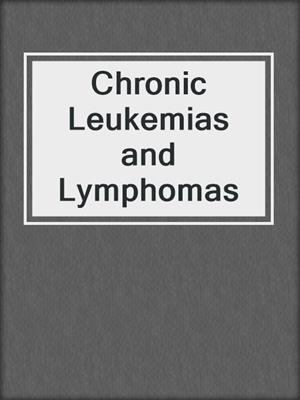 Chronic Leukemias and Lymphomas