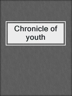 Chronicle of youth