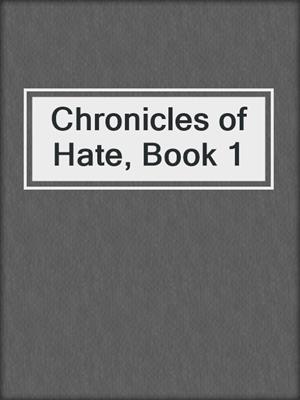 Chronicles of Hate, Book 1