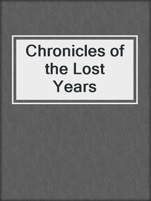 cover image of Chronicles of the Lost Years