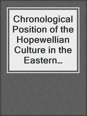 Chronological Position of the Hopewellian Culture in the Eastern United States