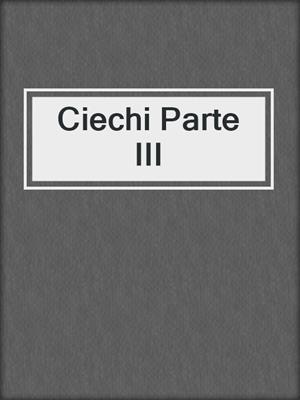 cover image of Ciechi Parte III