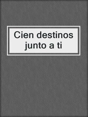 cover image of Cien destinos junto a ti