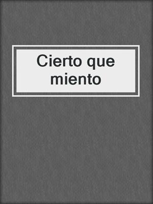 cover image of Cierto que miento