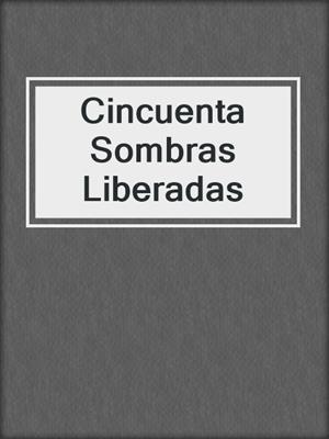 cover image of Cincuenta Sombras Liberadas