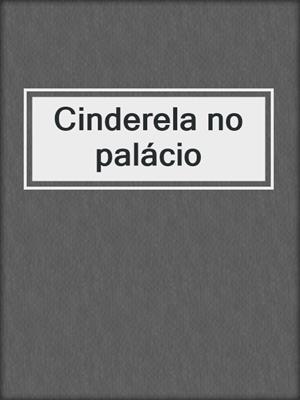 cover image of Cinderela no palácio