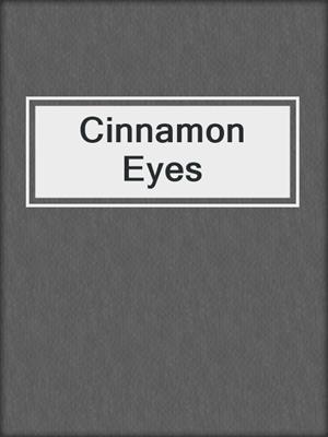 cover image of Cinnamon Eyes
