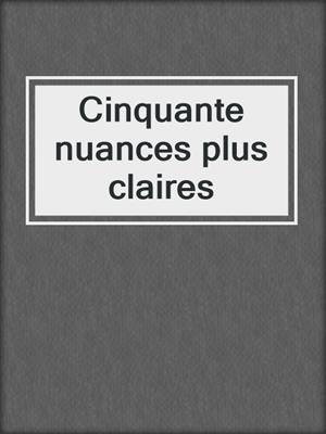 cover image of Cinquante nuances plus claires