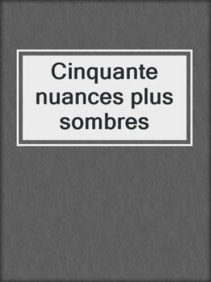 cover image of Cinquante nuances plus sombres