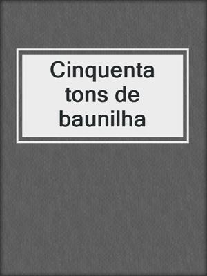 cover image of Cinquenta tons de baunilha