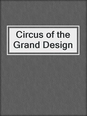 cover image of Circus of the Grand Design