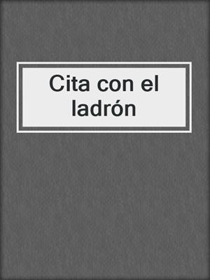 cover image of Cita con el ladrón