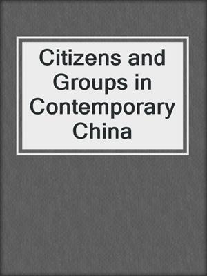 Citizens and Groups in Contemporary China