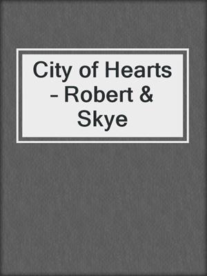 cover image of City of Hearts – Robert & Skye