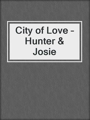 cover image of City of Love – Hunter & Josie